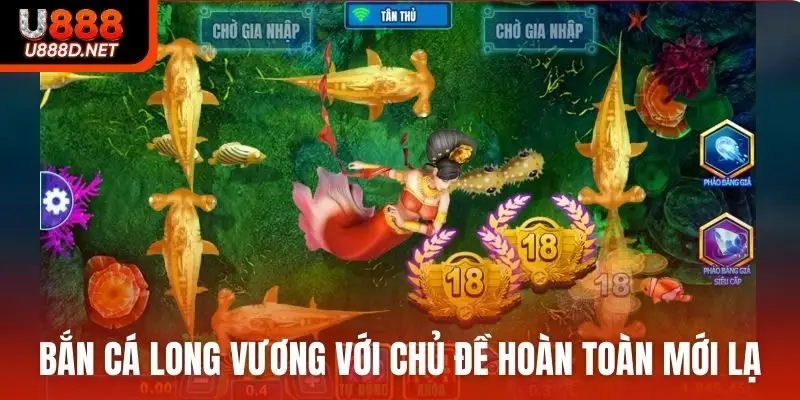 Bắn cá Long Vương với chủ đề hoàn toàn mới lạ