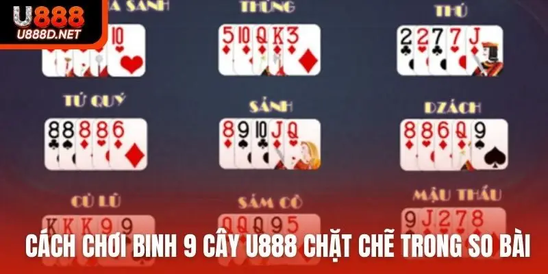 Cách chơi binh 9 cây U888 chặt chẽ trong so bài