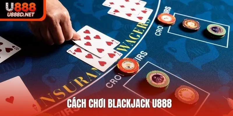 Cách chơi Blackjack U888