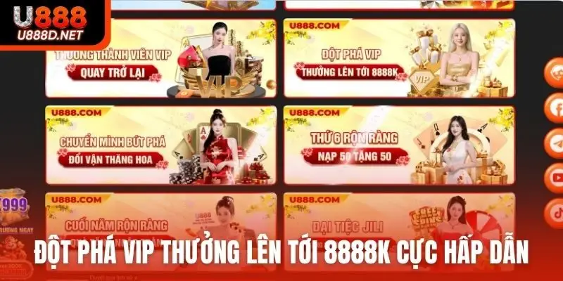 Đột phá VIP thưởng lên tới 8888K cực hấp dẫn tại U888