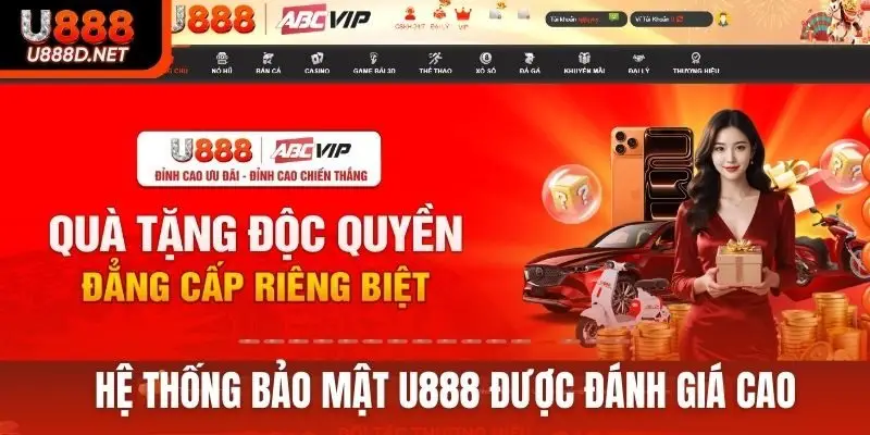 Hệ thống bảo mật U888 được đánh giá cao
