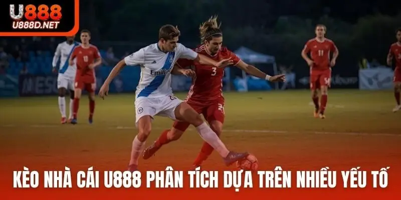 Kèo nhà cái U888 phân tích dựa trên nhiều yếu tố