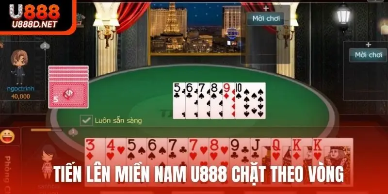 Tiến lên miền Nam U888 chặt theo vòng